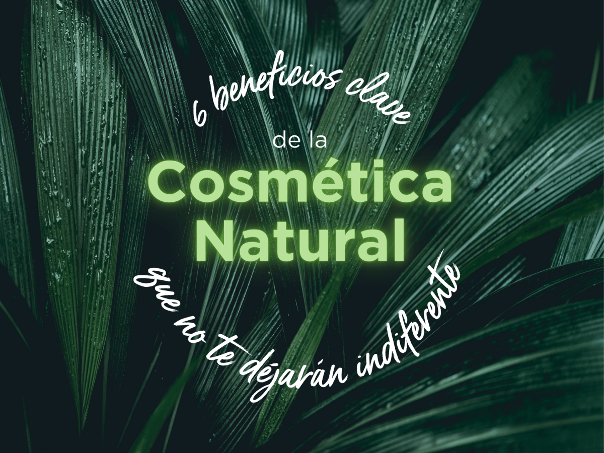6 Beneficios Clave de la Cosmética Natural que no te dejarán indiferente - drorganic.es