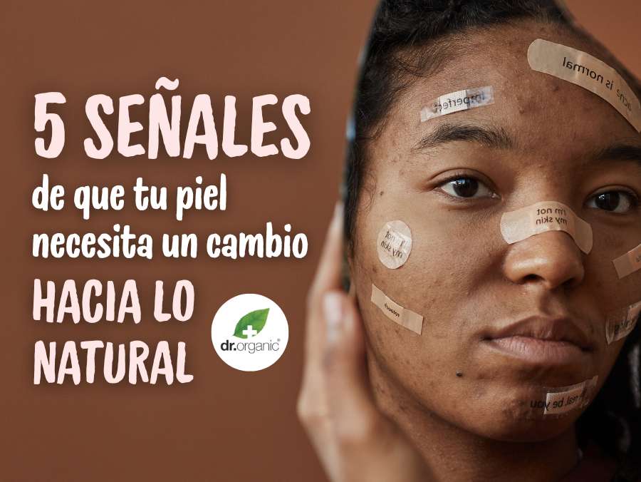 5 señales de que tu piel necesita un cambio hacia lo natural - drorganic.es