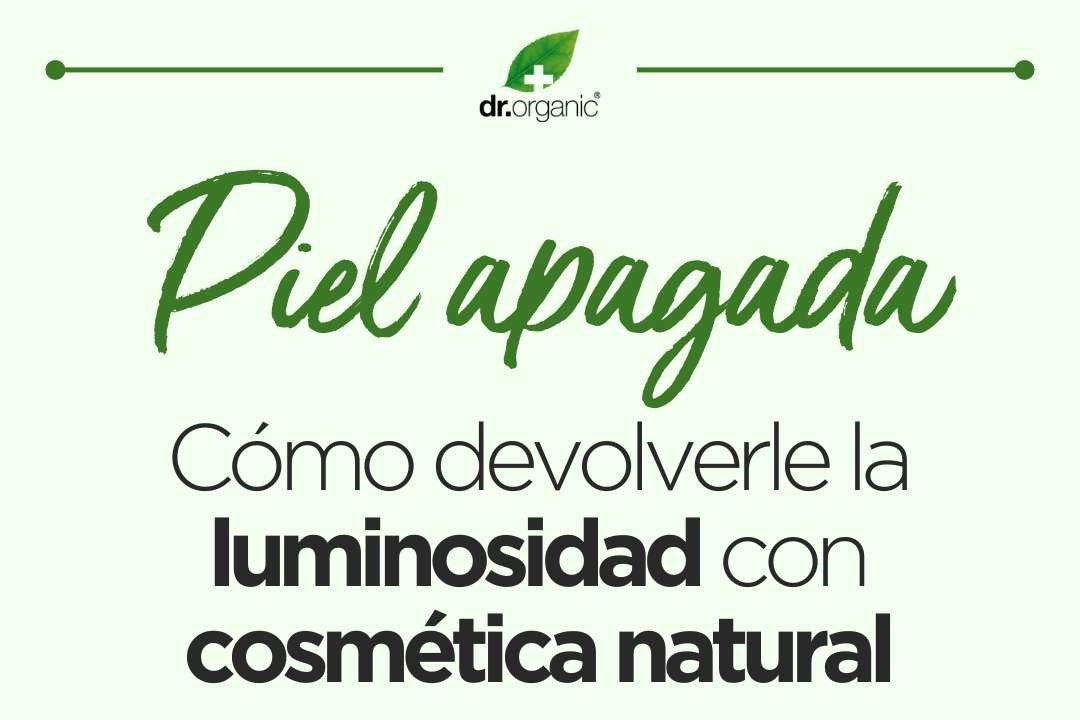 Cómo iluminar la piel apagada con cosmética natural: 4 pasos esenciales - drorganic.es