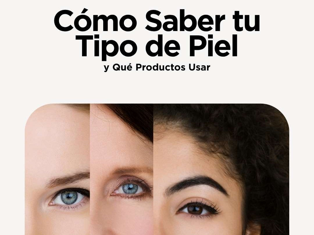 ¿Cómo Saber tu Tipo de Piel y Qué Productos Usar?