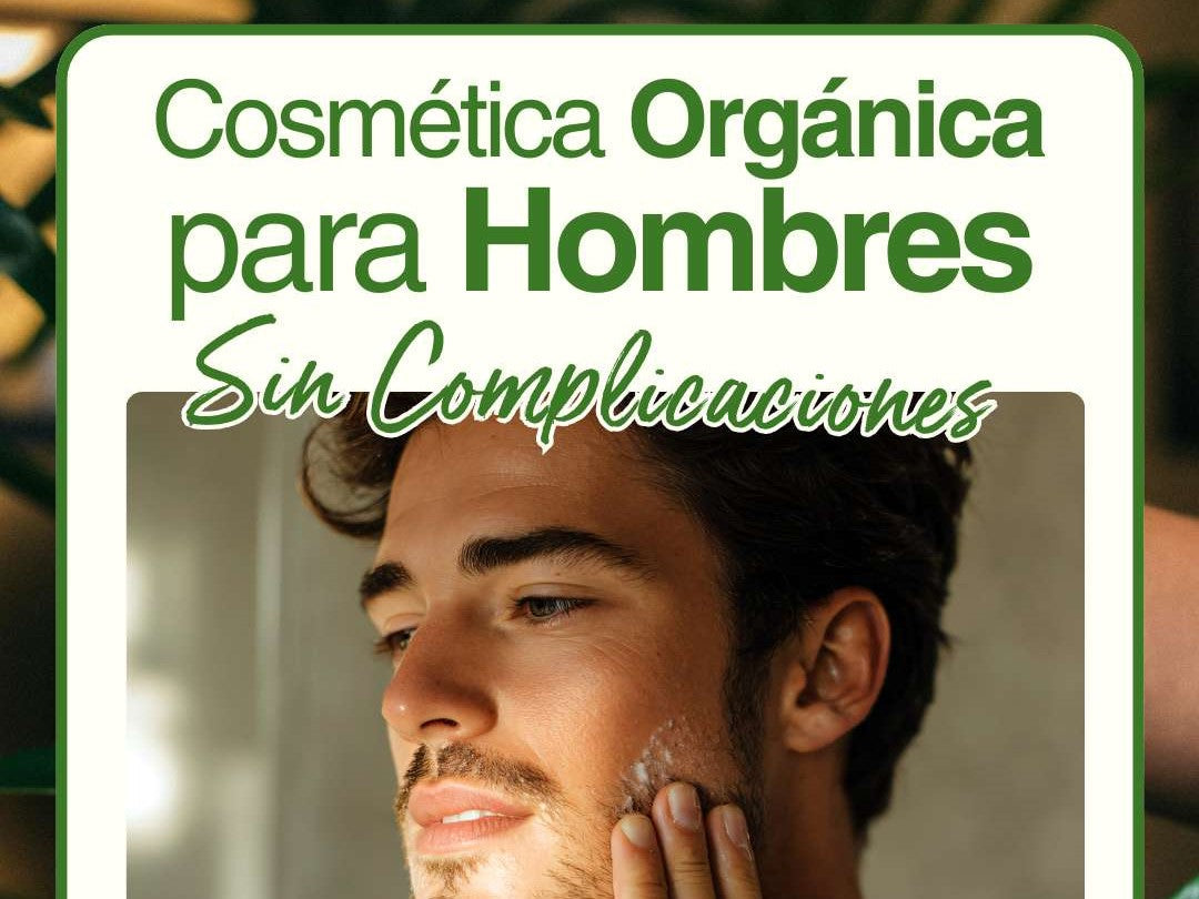 Cosmética Orgánica para Hombres: Cuidado Eficaz, Sin Complicaciones