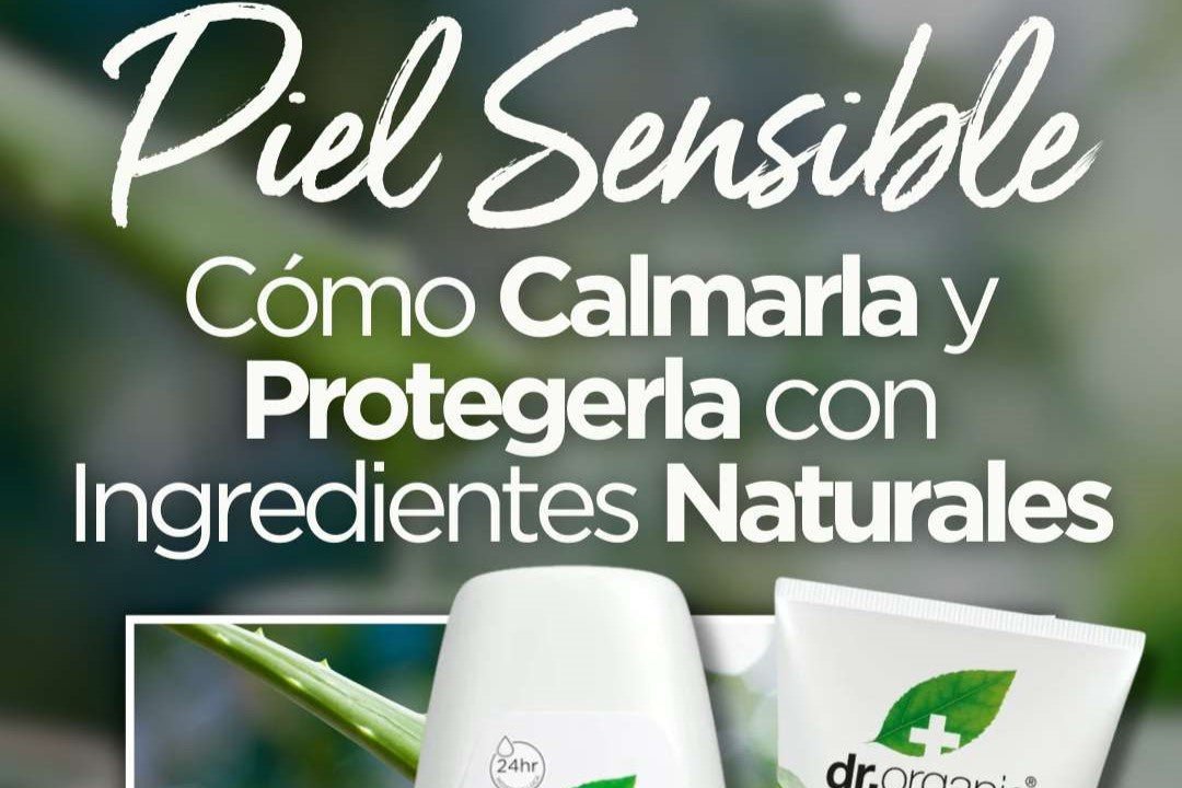 Piel Sensible: Cómo Calmarla y Protegerla con Ingredientes Naturales - drorganic.es